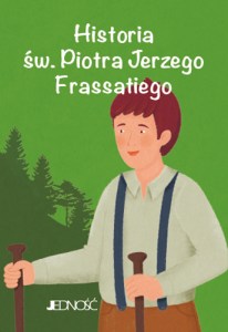 Wielcy przyjaciele Jezusa_Historia sw Piotra Frassatiego_max